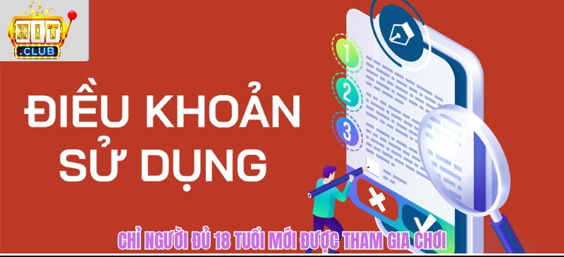 Điều Khoản Điều Kiện HITCLUB - Quy Tắc Vàng Của Mọi Thành Viên Chỉ người đủ 18 tuổi mới được tham gia chơi