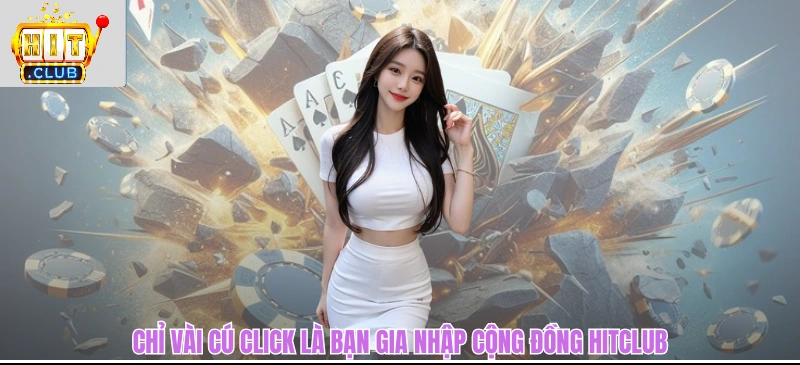 Chỉ vài cú click là bạn gia nhập cộng đồng HITCLUB