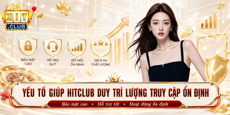 Yếu tố giúp Hitclub duy trì lượng truy cập ổn định