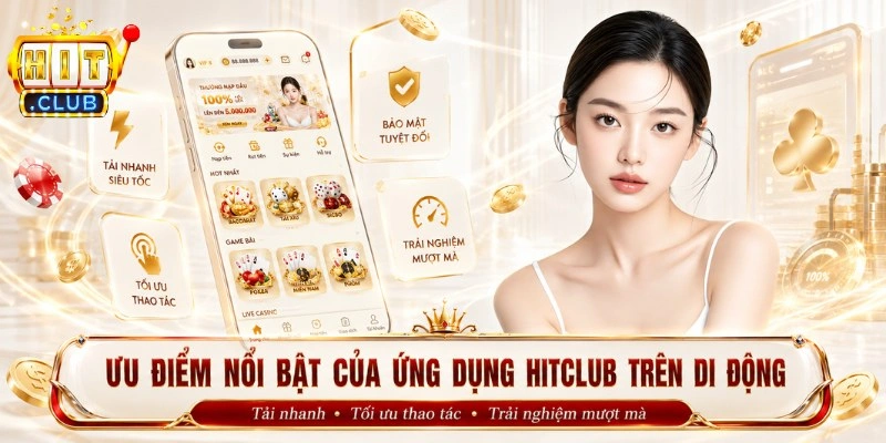 Ưu điểm nổi bật của ứng dụng Hitclub trên di động