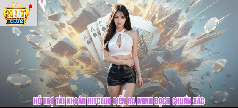 Hỗ trợ tài khoản HITCLUB diễn ra minh bạch chuẩn xác