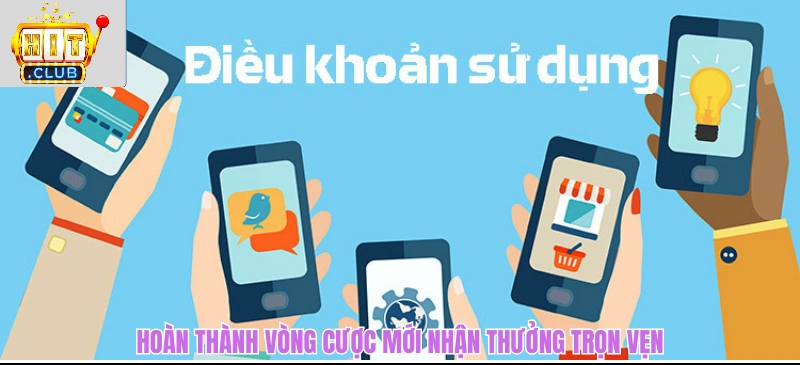 Điều Khoản Điều Kiện HITCLUB - Quy Tắc Vàng Của Mọi Thành Viên Hoàn thành vòng cược mới nhận thưởng trọn vẹn