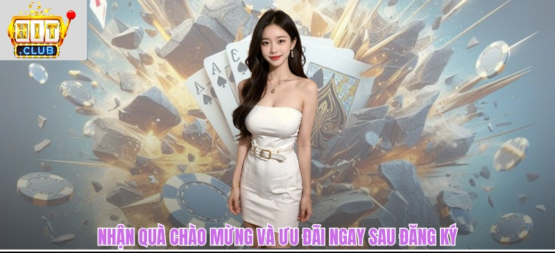 Nhận quà chào mừng và ưu đãi ngay sau đăng ký